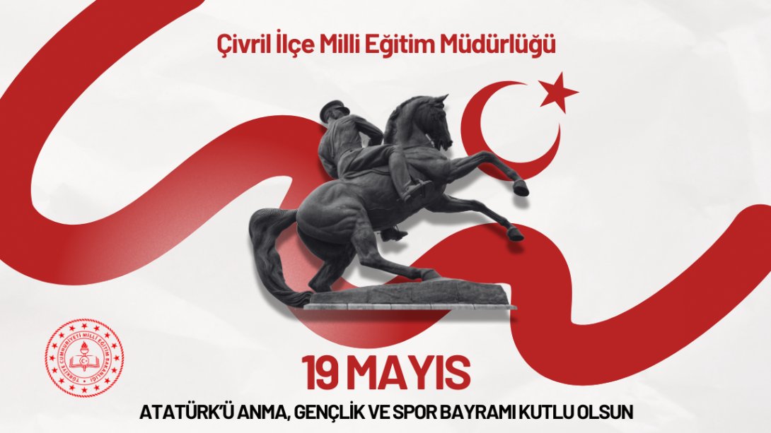Atatürk'ü Anma, Gençlik ve Spor Bayramı KUTLU OLSUN !